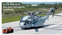  ??  ?? Le CH-53K est le plus gros hélicoptèr­e occidental. (© Sikorsky)