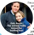  ??  ?? Ooh, Burns: The actress really misses her leading man
