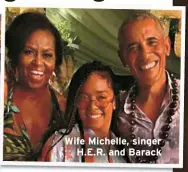  ??  ?? Wife Michelle, singer
H.E.R. and Barack