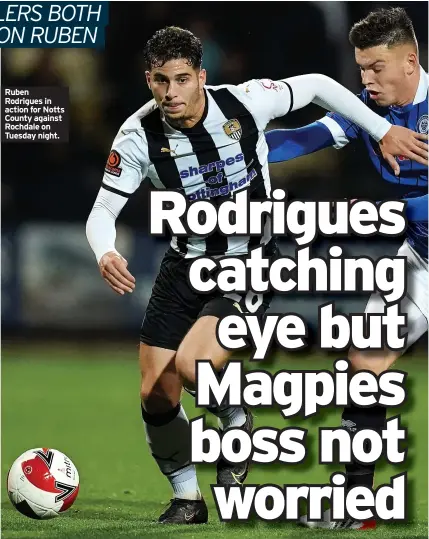  ?? ?? Ruben Rodrigues in action for Notts County against Rochdale on Tuesday night.