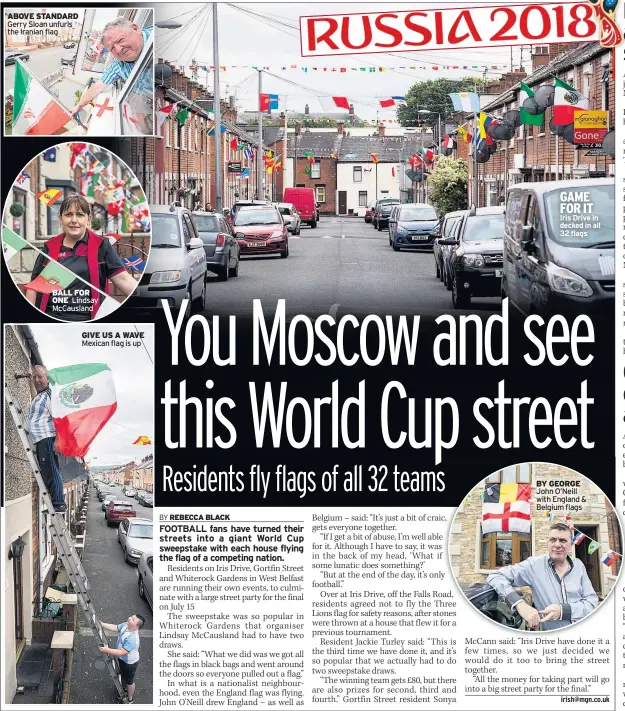  ??  ?? ABOVE STANDARD Gerry Sloan unfurls the Iranian flag BALL FOR ONE Lindsay Mccausland
GIVE US A WAVE Mexican flag is up GAME FOR IT Iris Drive in decked in all 32 flags BY GEORGE John O’neill with England & Belgium flags