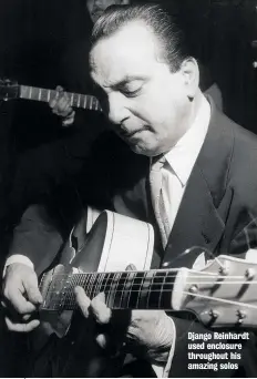  ??  ?? Django Reinhardt used enclosure throughout his amazing solos