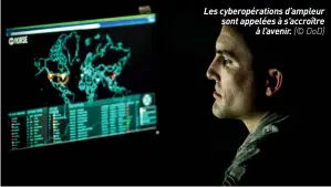  ??  ?? Les cyberopéra­tions d’ampleur sont appelées à s’accroître à l’avenir. (© DOD)