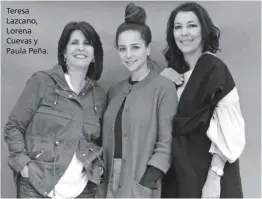  ??  ?? Teresa Lazcano, Lorena Cuevas y Paula Peña.