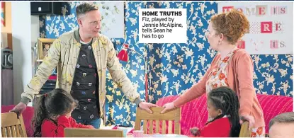  ??  ?? HOME TRUTHS Fiz, played by Jennie Mcalpine, tells Sean he has to go