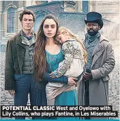  ??  ?? POTENTIAL CLASSIC West and Oyelowo with Lily Collins, who plays Fantine, in Les Miserables