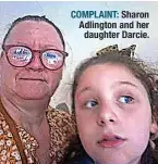  ?? ?? COMPLAINT: Sharon Adlington and her daughter Darcie.