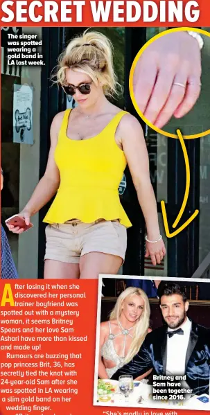  ??  ?? The singer was spotted wearing a gold band in LA last week. Britney and Sam have been together since 2016.