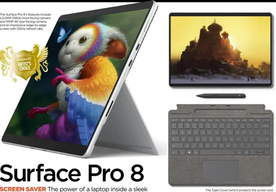  ?? ?? The Surface Pro 8’s features include a 5.0MP 1080p front-facing camera and 10MP 4K rear-facing camera, and an impressive edge-to-edge screen with 120Hz refresh rate.
The Type Cover (which protects the screen and can be used as a keyboard and touchpad) is essential, but unfortunat­ely is sold separately.