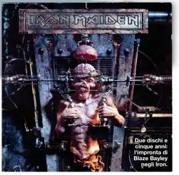  ?? ?? Due dischi e cinque anni: l'impronta di Blaze Bayley negli Iron.