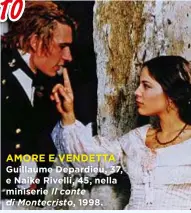  ??  ?? AMORE E VENDETTA Guillaume Depardieu, 37, e Naike Rivelli, 45, nella miniserie Il conte di Montecrist­o, 1998.