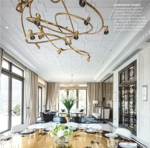  ??  ?? handmade homes Champalima­ud takes her inspiratio­n from artisans and craftsmen. A prime example is the dining table decorated with a straw inlay at Mount Nicholson’s show house, which was created by a craftsman in France
