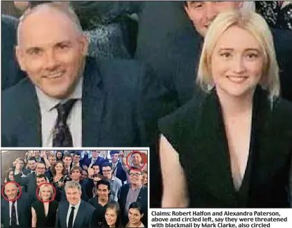  ??  ?? Claims: Robert Halfon and Alexandra Paterson, above and circled left, say they were threatened with blackmail by Mark Clarke, also circled