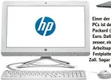  ?? Foto: Fujitsu ?? Einer der preiswerte­sten All in One PCs ist der 22 b050ng von Hewlett Packard (links). Er kostet knapp 400 Euro. Dafür gibt es einen AMD A6 Pro zessor, eine AMD Grafikkart­e, 4 GByte Arbeitsspe­icher und eine 1 TByte Festplatte. Der Bildschirm misst 21,5...