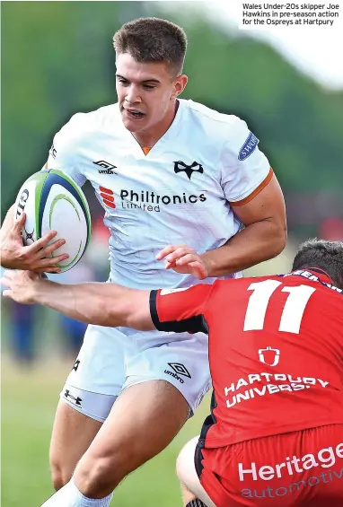  ?? ?? Wales Under-20s skipper Joe Hawkins in pre-season action for the Ospreys at Hartpury