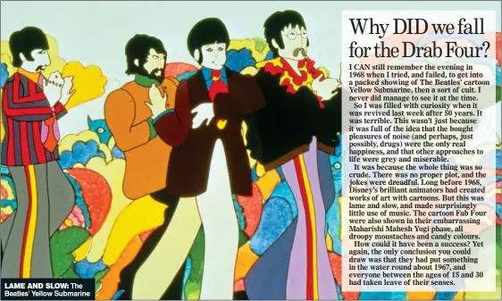  ??  ?? LAME AND SLOW: The Beatles’ Yellow Submarine