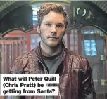  ?? ?? What will Peter Quill (Chris Pratt) be getting from Santa?