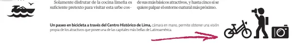  ??  ?? Un paseo en bicicleta a través del Centro Histórico de Lima, cámara en mano, permite obtener una visión propia de los atractivos que posee una de las capitales más bellas de Latinoamér­ica.