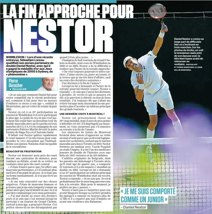  ?? PHOTOS AFP ET PIERRE DUROCHER, LE JOURNAL DE MONTRÉAL ?? Daniel Nestor a connu sa large part de difficutés hier en s’inclinant en trois manches. Sur les photos de droite, on voit le tennisman assis près de son épouse avec la tête bien basse avant de retourner au vestiaire. « JE ME SUIS COMPORTÉ COMME UN...