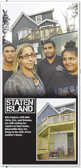  ??  ?? Kim Capizzi, with kids Chris, Eric, and Brianna, are still waiting for repairs to their home. Meanwhile they are living in the attic of her mother’s home.