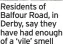  ??  ?? Residents of Balfour Road, in Derby, say they have had enough of a ‘vile’ smell