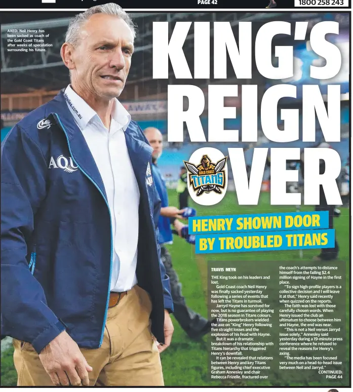  ??  ?? AXED: Neil Henry has been sacked as coach of the Gold Coast Titans after weeks of speculatio­n surroundin­g his future.