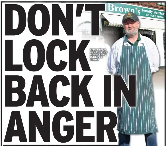  ??  ?? Graham Brown outside his shop Brown’s Family Butchers in Scartho