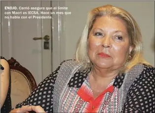  ??  ?? ENOJO. Carrió asegura que el límite con Macri es IECSA. Hace un mes que no habla con el Presidente.