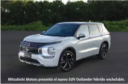  ?? ?? Mitsubishi Motors presentó el nuevo SUV Outlander híbrido enchufable.