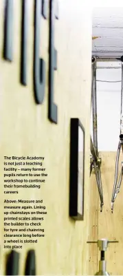  ??  ?? The Bicycle Academy is not just a teaching facility – many former pupils return to use the workshop to continue their framebuild­ing careers