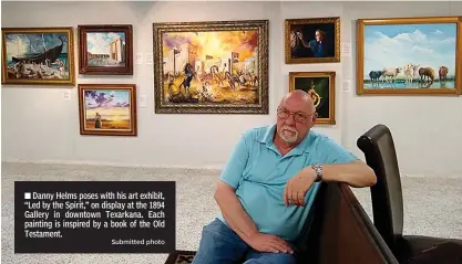  ?? Submitted photo ?? ■ Danny Helms poses with his art exhibit, “Led by the Spirit,” on display at the 1894 Gallery in downtown Texarkana. Each painting is inspired by a book of the Old Testament.