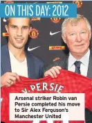  ??  ?? Arsenal striker Robin van Persie completed his move to Sir Alex Ferguson’s Manchester United