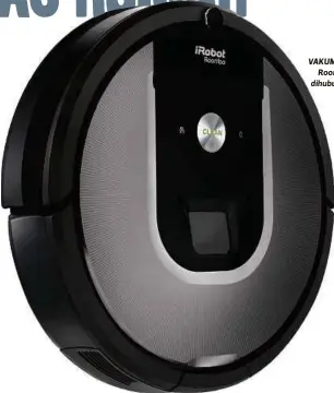  ??  ?? VAKUM Robotik, iRobot
Roomba 960 mampu dihubungka­n menerusi
telefon pintar.