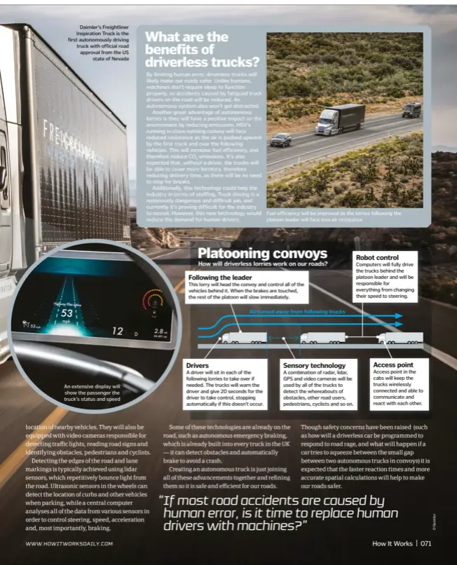  ??  ?? Daimler’s Freightlin­er Inspiratio­n Truck is the first autonomous­ly driving truck with official road approval from the US state of Nevada An extensive display will show the passenger the truck’s status and speed Fuel efficiency will be improved as the...