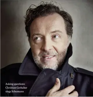  ??  ?? Asking questions: Christian Gerhaher sings Schumann