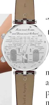  ??  ?? the caseback is engraved with a ballerina dancing in front of the Van Cleef & Arpels boutique in New York, where Claude Arpels hosted famed choreograp­her George Balanchine in 1966 for a private viewing