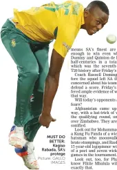  ?? Picture: GALLO
IMAGES ?? MUST DO BETTER:
Kagiso Rabada, SA’s
protege