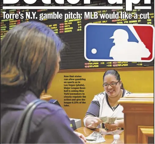  ??  ?? Now that states can allow gambling on sports as in Las Vegas (photo), Major League Baseball is asking New York lawmakers to closely regulate the action and give the league 0.25% of the take.