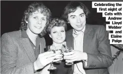  ?? ?? Celebratin­g the first night of Cats with Andrew Lloyd Webber and Elaine Paige