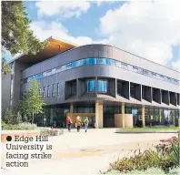  ??  ?? Edge Hill University is facing strike action