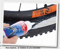  ??  ?? Para nosotros, el Tubeless es una necesidad: comportami­ento de rodadura más rápido y cómodo, más seguridad contra pinchazos y agarre en casi todas las situacione­s. Todo a costa de un mantenimie­nto más alto.