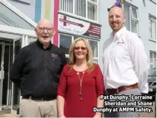  ??  ?? Pat Dunphy, Lorraine Sheridan and Shane Dunphy at AMPM Safety.
