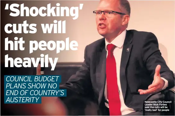  ??  ?? Newcastle City Council Leader Nick Forbes said the cuts will be ‘really bad’ for people