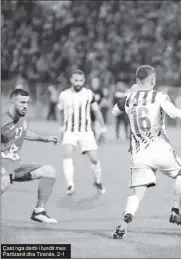  ??  ?? Çast nga derbi i fundit mes Partizanit dhe Tiranës, 2-1