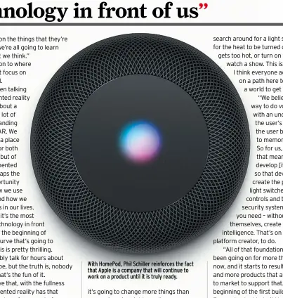  ??  ?? With HomePod, Phil Schiller reinforces the fact that Apple is a company that will continue to work on a product until it is truly ready.