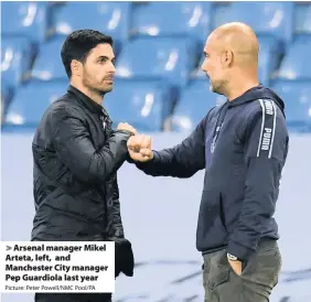  ?? Picture: Peter Powell/NMC Pool/PA ?? Arsenal manager Mikel Arteta, left, and Manchester City manager Pep Guardiola last year