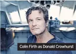  ?? ?? Colin Firth as Donald Crowhurst