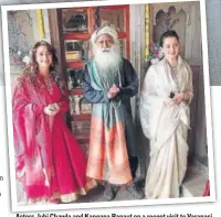  ?? PHOTO: INSTAGRAM/IAMJUHICHA­WLA ?? Actors Juhi Chawla and Kangana Ranaut on a recent visit to Varanasi with Sadhguru