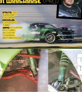  ??  ?? STRUTS: TEIN SUPER DRIFT COILOVERS KNUCKLES: CUSTOM EFI & TURBO
ARMS: (F) CUSTOM EFI & TURBO, (R) CUSTOM TOWNSEND BROTHERS RACING