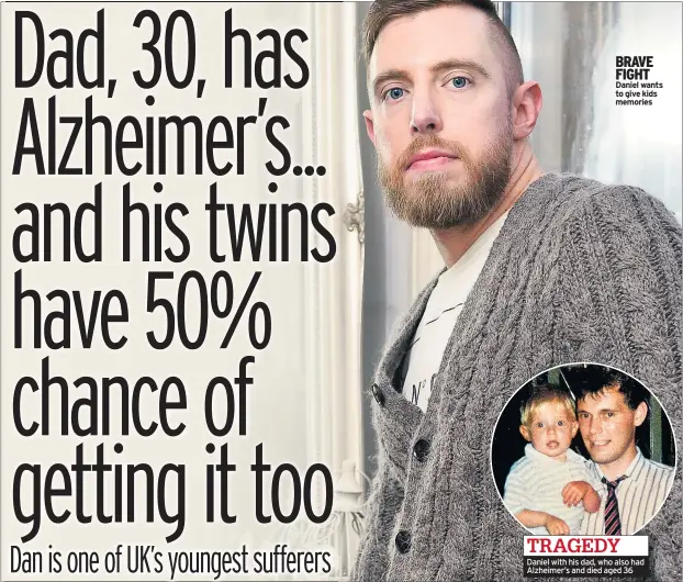  ??  ?? BRAVE FIGHT Daniel wants to give kids memories TRAGEDY Daniel with his dad, who also had Alzheimer’s and died aged 36